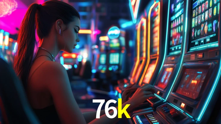 76k: Jogos de Caça-Níqueis-Altas Recompensas, Roleta-Velocidade, Blackjack-Desafios Máximos